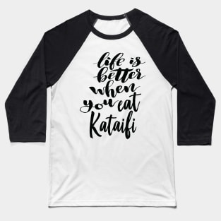 Life Is Better When You Eat Kataifi Baseball T-Shirt